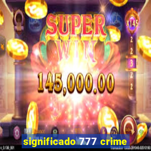 significado 777 crime